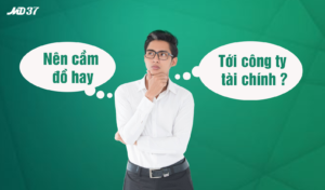 Nên cầm đồ hay công ty tài chính